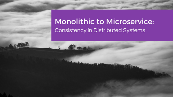 Monolithic to Microservice: Consistency in Distributed Systems