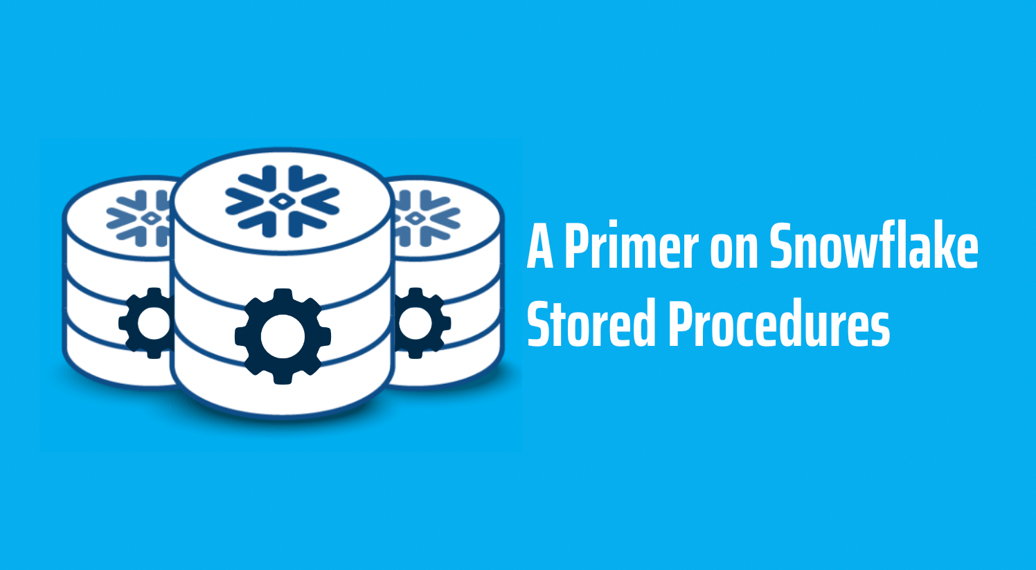 A Primer on Snowflake Stored Procedures